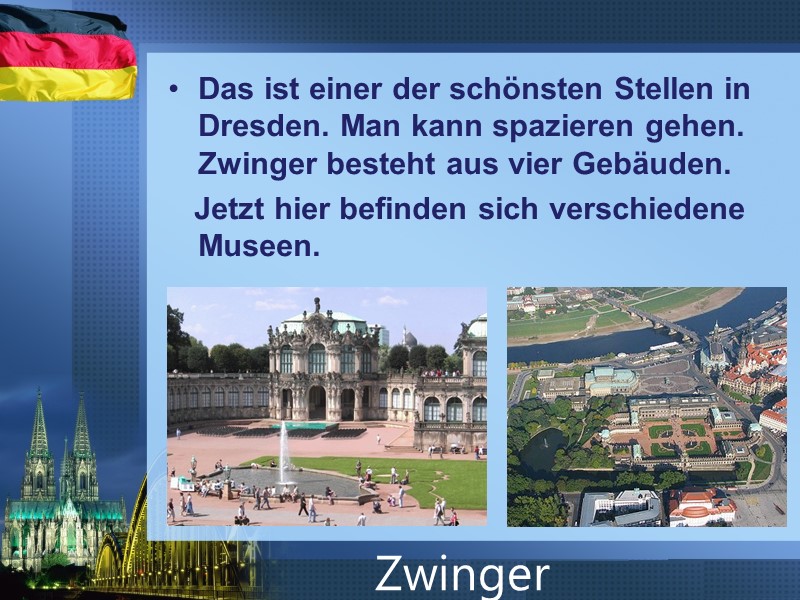 Das ist einer der schönsten Stellen in Dresden. Man kann spazieren gehen. Zwinger besteht